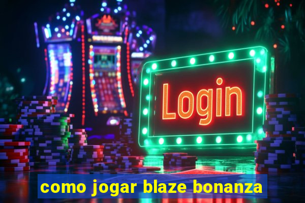 como jogar blaze bonanza